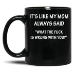 It'S Like My Mom Always Said Black Coffee Mug