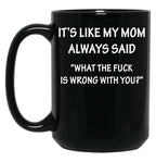 It'S Like My Mom Always Said Black Coffee Mug