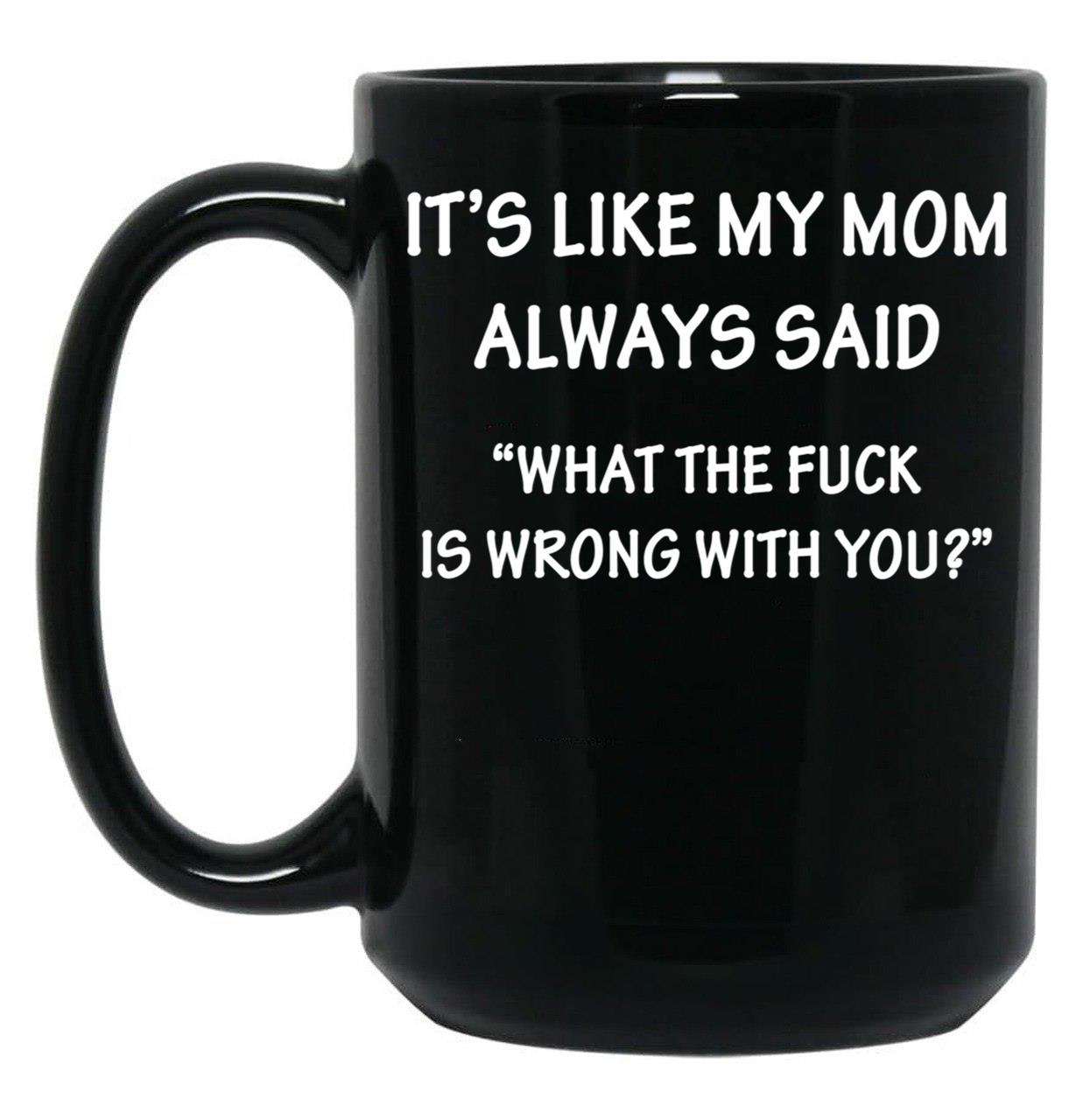 It'S Like My Mom Always Said Black Coffee Mug