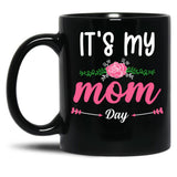 It'S My Mom Day New Mother'S Day Gift For Mom With Flowers Black Coffee Mug