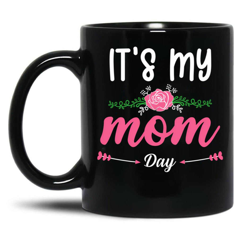 It'S My Mom Day New Mother'S Day Gift For Mom With Flowers Black Coffee Mug