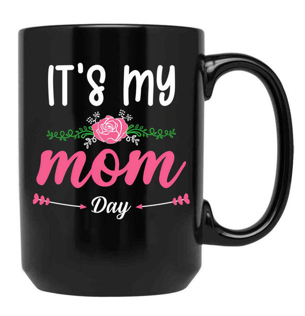 It'S My Mom Day New Mother'S Day Gift For Mom With Flowers Black Coffee Mug - Black