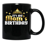 It'S My Mom'S Birthday Funny Cute Mama Gift For Mothers Black Coffee Mug - Black