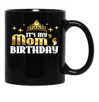 It'S My Mom'S Birthday Funny Cute Mama Gift For Mothers Black Coffee Mug - Black
