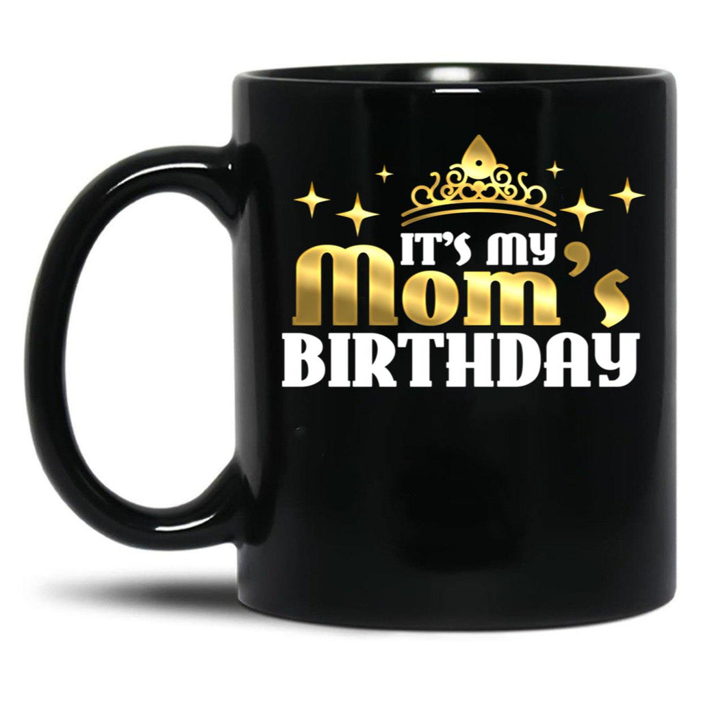 It'S My Mom'S Birthday Funny Cute Mama Gift For Mothers Black Coffee Mug