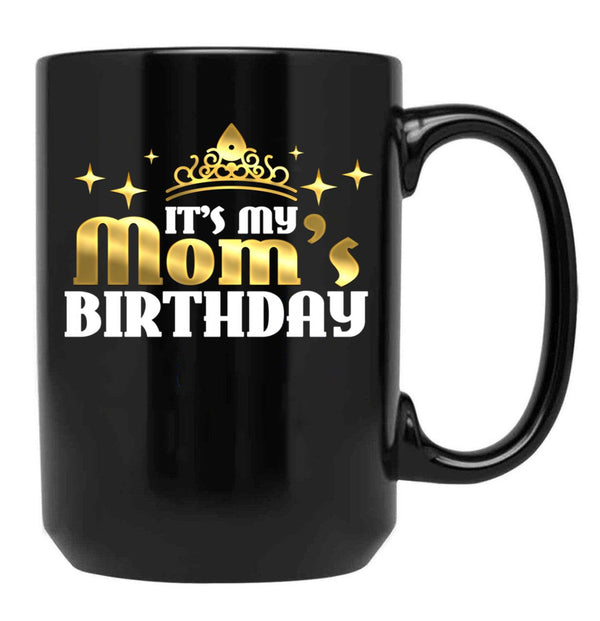It'S My Mom'S Birthday Funny Cute Mama Gift For Mothers Black Coffee Mug - Black
