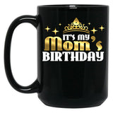 It'S My Mom'S Birthday Funny Cute Mama Gift For Mothers Black Coffee Mug