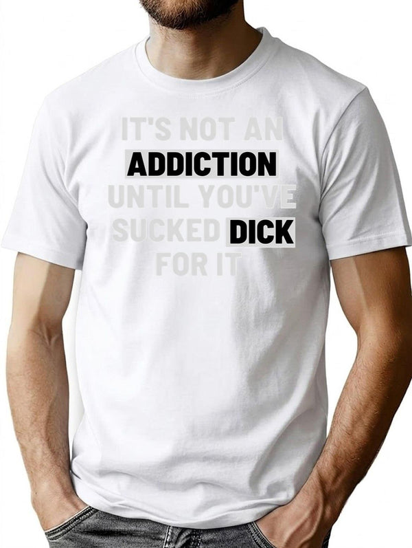 It'S Not An Addiction Until You'Ve Sucked Dick For It Premium Heavyweight Cotton T-Shirt - White