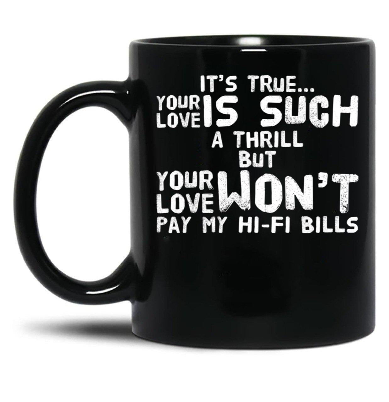 It'S True Your Love White Text Black Coffee Mug