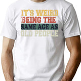 It'S Weird Being The Same Age As Old People Funny Vintage T-Shirt Retirement Gift Being The Same Age Tee Birthday Gift T-Shirt for Men & Women, T-Shirts Graphic Tee - White
