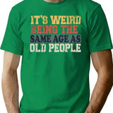 It'S Weird Being The Same Age As Old People Funny Vintage T-Shirt Retirement Gift Being The Same Age Tee Birthday Gift T-Shirt for Men & Women, T-Shirts Graphic Tee - Green