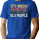 It'S Weird Being The Same Age As Old People Funny Vintage T-Shirt Retirement Gift Being The Same Age Tee Birthday Gift T-Shirt for Men & Women, T-Shirts Graphic Tee - Blue
