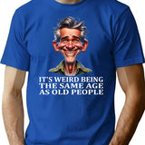 It'S Weird Being The Same Age As Old People Tee T-Shirt for Men & Women, T-Shirts Graphic Tee - Blue