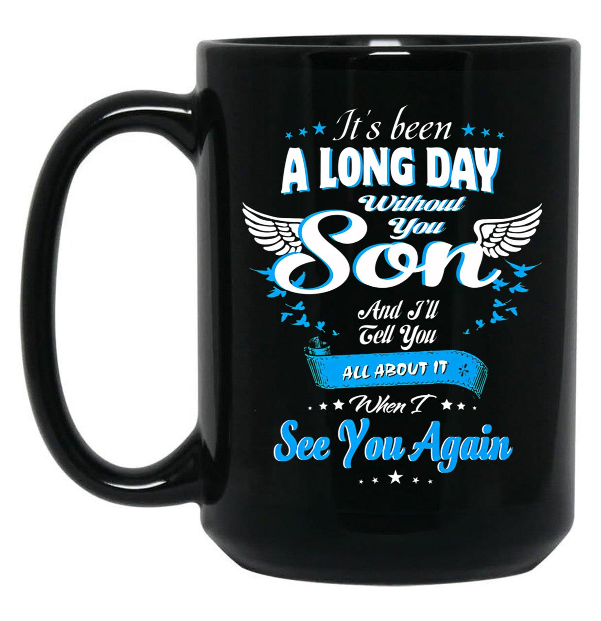 It_S Been A Long Day Without You My Son Black Coffee Mug