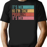 Its Me Hi Im The Problem (1) T-Shirt for Men & Women, T-Shirts Graphic Tee - Black