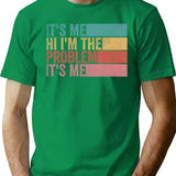 Its Me Hi Im The Problem (1) T-Shirt for Men & Women, T-Shirts Graphic Tee - Green