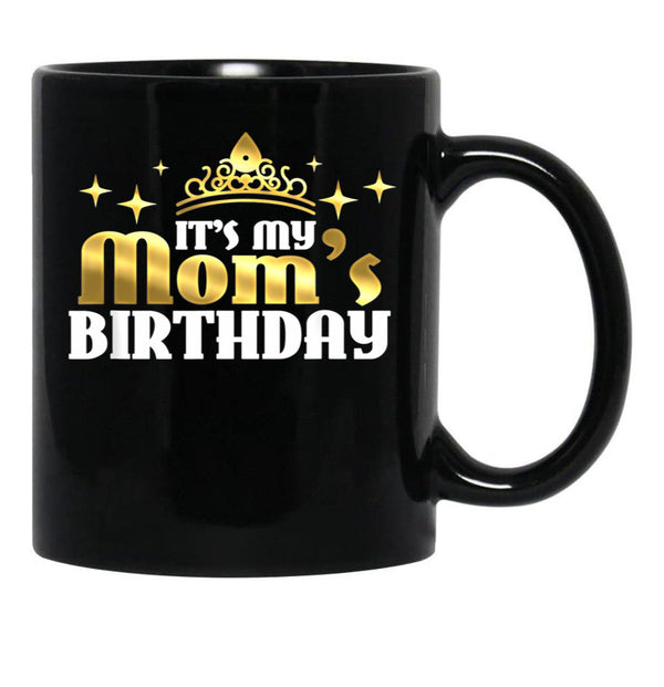 Its My Moms Birthday Funny Cute Mama For Mothers Black Coffee Mug - Black