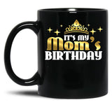 Its My Moms Birthday Funny Cute Mama For Mothers Black Coffee Mug