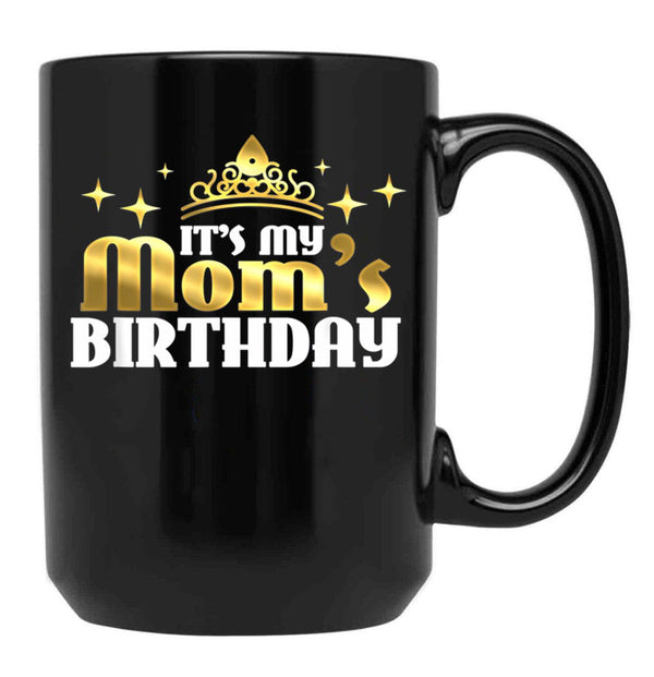 Its My Moms Birthday Funny Cute Mama For Mothers Black Coffee Mug - Black
