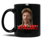 Joe Dirt What Black Coffee Mug