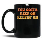Joe Dirt You Gotta Keep On Keepin' On Black Coffee Mug