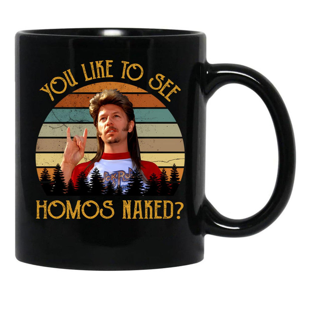 Joe Dirt You Like To See Homos Naked Movies Vintage Birthday Valentine Joe Dirt Merica 4Th Of July Tee Black Coffee Mug - Black
