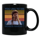 Joe Dirt - You Like To See Homos Naked - Retro Style Black Coffee Mug - Black