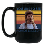 Joe Dirt - You Like To See Homos Naked - Retro Style Black Coffee Mug