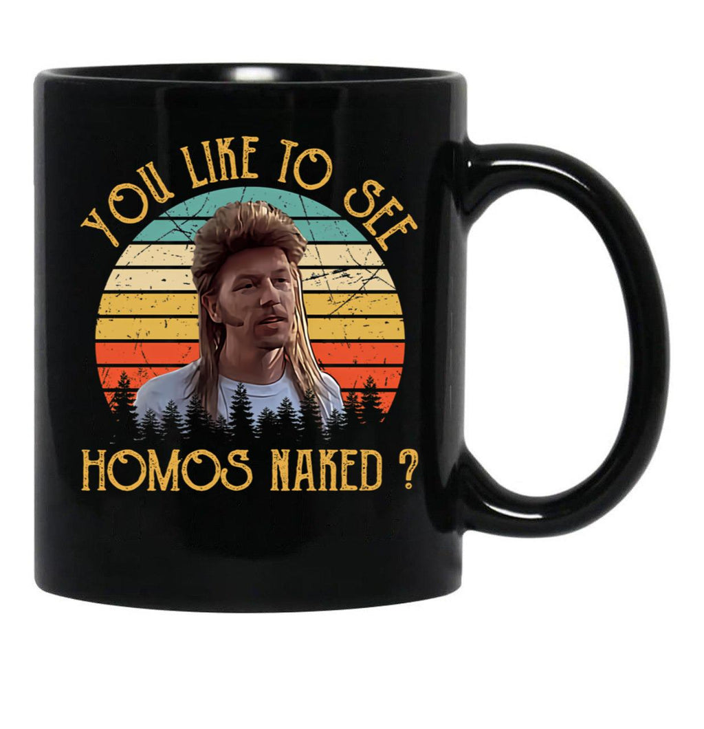 Joe Dirt - You Like To See Homos Naked - Vintage Black Coffee Mug - Black