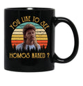 Joe Dirt - You Like To See Homos Naked - Vintage Black Coffee Mug - Black