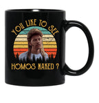 Joe Dirt - You Like To See Homos Naked - Vintage Black Coffee Mug - Black