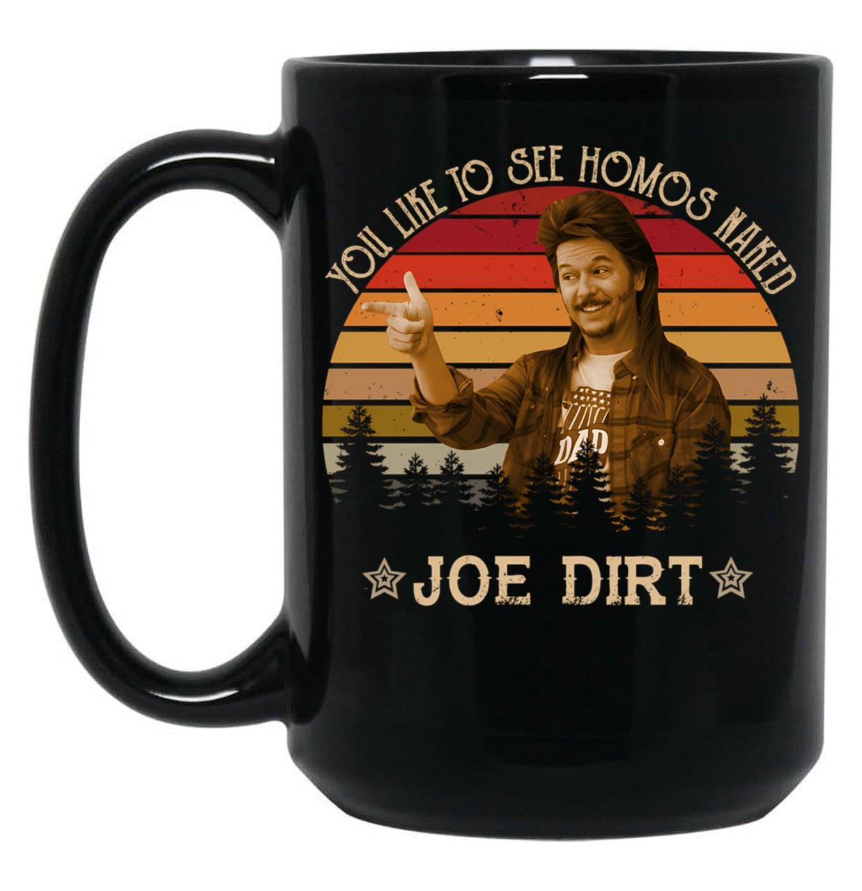Joe Dirt You Like To See Homos Naked Vintage Black Coffee Mug