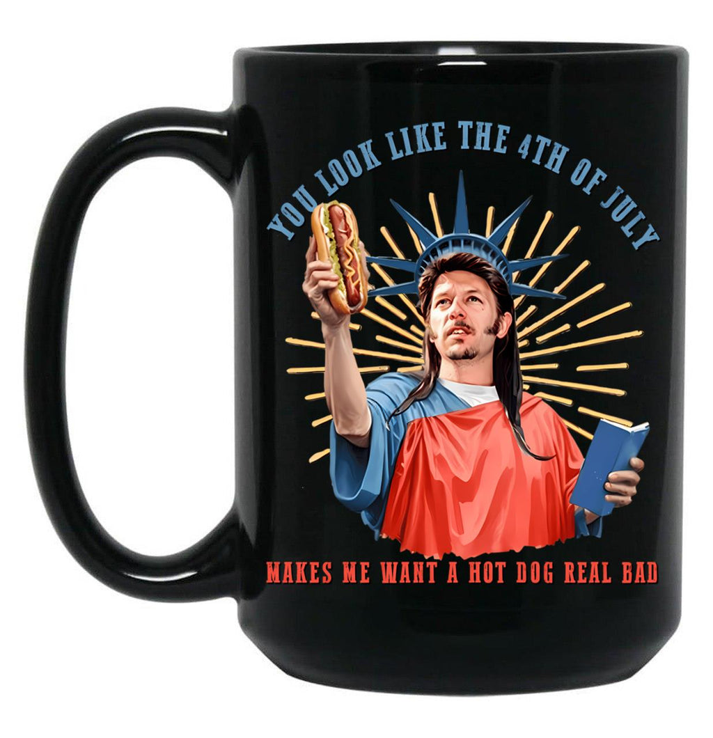 Joe Dirt You Look Like The 4Th Of July Makes Me Want A Hot Dog Real Bad Independence Day Black Coffee Mug