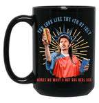 Joe Dirt You Look Like The 4Th Of July Makes Me Want A Hot Dog Real Bad Independence Day Black Coffee Mug
