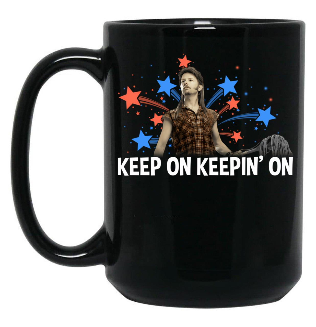 Joe Dirts Firework Stand Keep On Keepin On Joe Dirt 4Th Of July Funny 4Th Of July Joe Dirt Merica 4Th Of July Gifts Black Coffee Mug