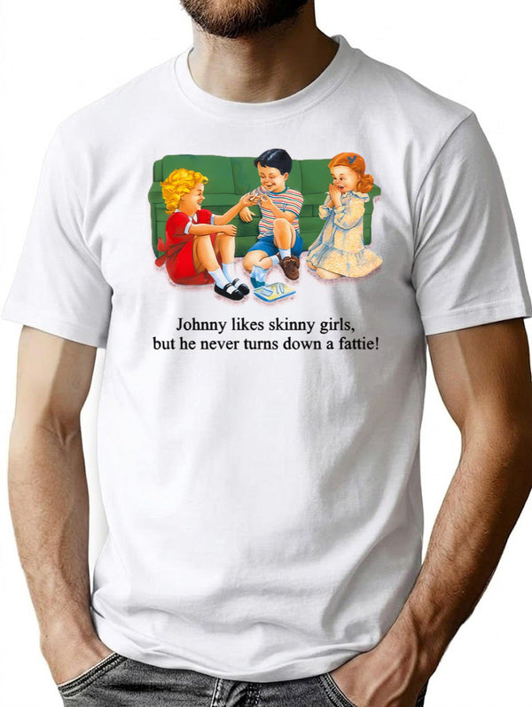 Johnny Likes Skinny Girls But He Never Turns Down A Fattie T-Shirt for Men & Women, T-Shirts Graphic Tee - White