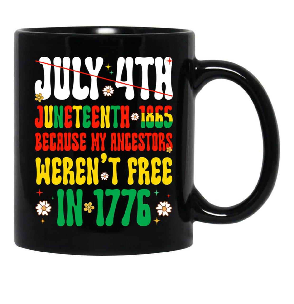 July 4Th Juneteenth 1865 Because My Ancestors Weren'T Free Black History Black Coffee Mug - Black