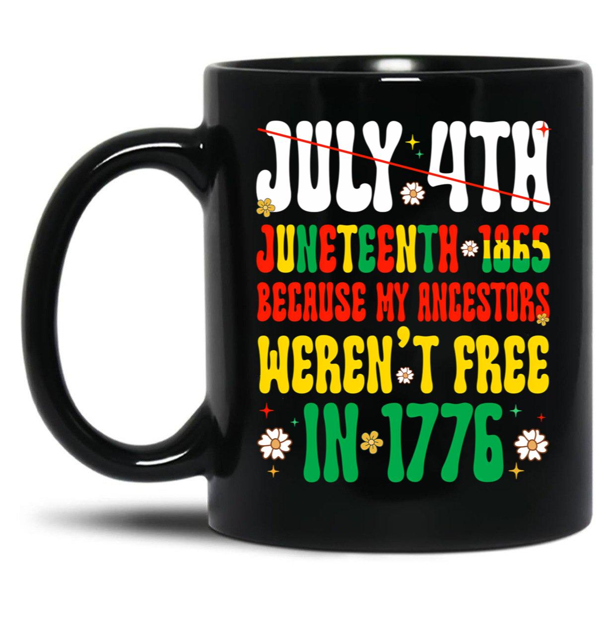 July 4Th Juneteenth 1865 Because My Ancestors Weren'T Free Black History Black Coffee Mug