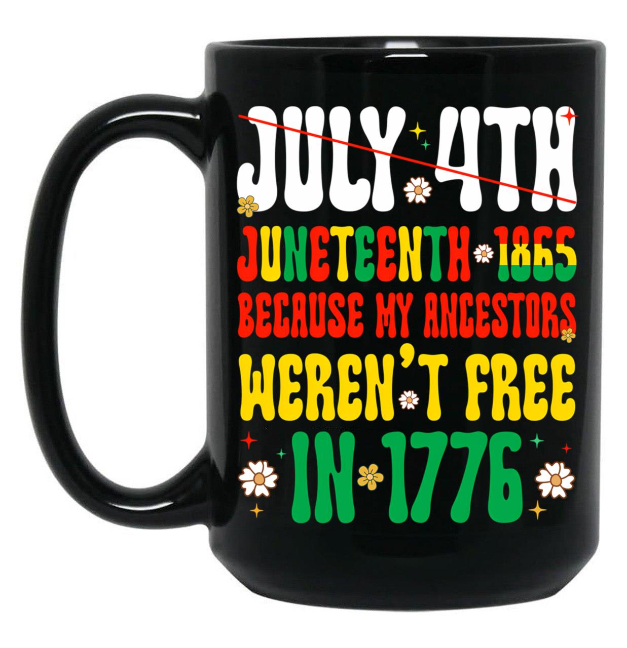 July 4Th Juneteenth 1865 Because My Ancestors Weren'T Free Black History Black Coffee Mug