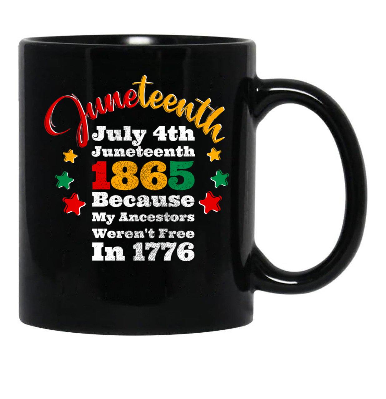 July 4Th Juneteenth 1865 Because My Ancestors Weren'T Free In 1776 Black Coffee Mug - Black