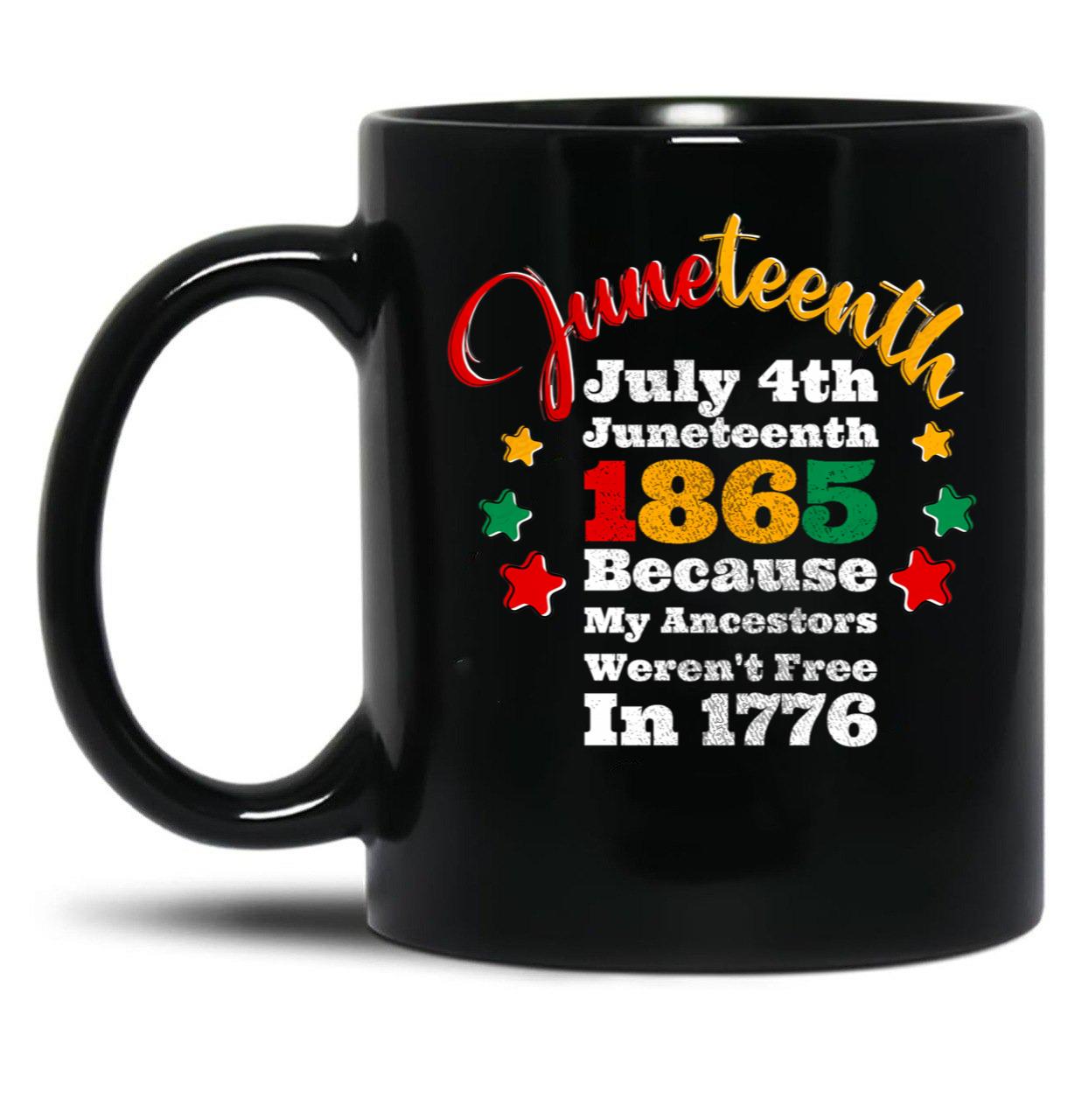 July 4Th Juneteenth 1865 Because My Ancestors Weren'T Free In 1776 Black Coffee Mug