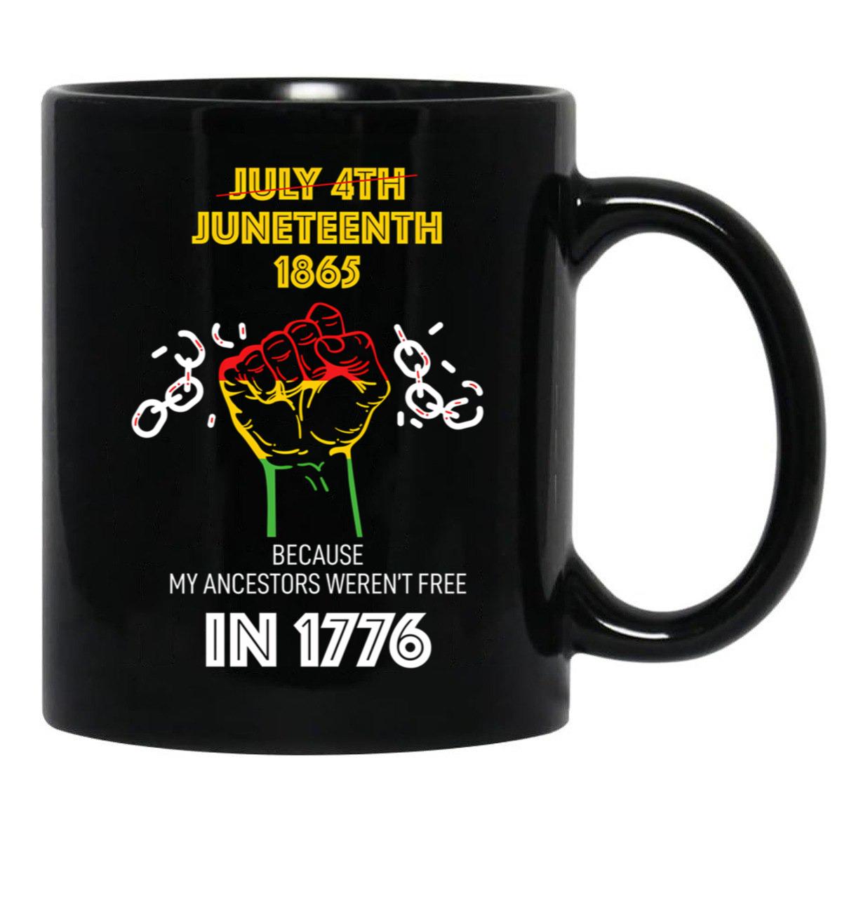 Juneteenth 1865 Because My Ancestors Weren'T Free In 1776 Black Coffee Mug - Black
