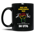 Juneteenth 1865 Because My Ancestors Weren'T Free In 1776 Black Coffee Mug