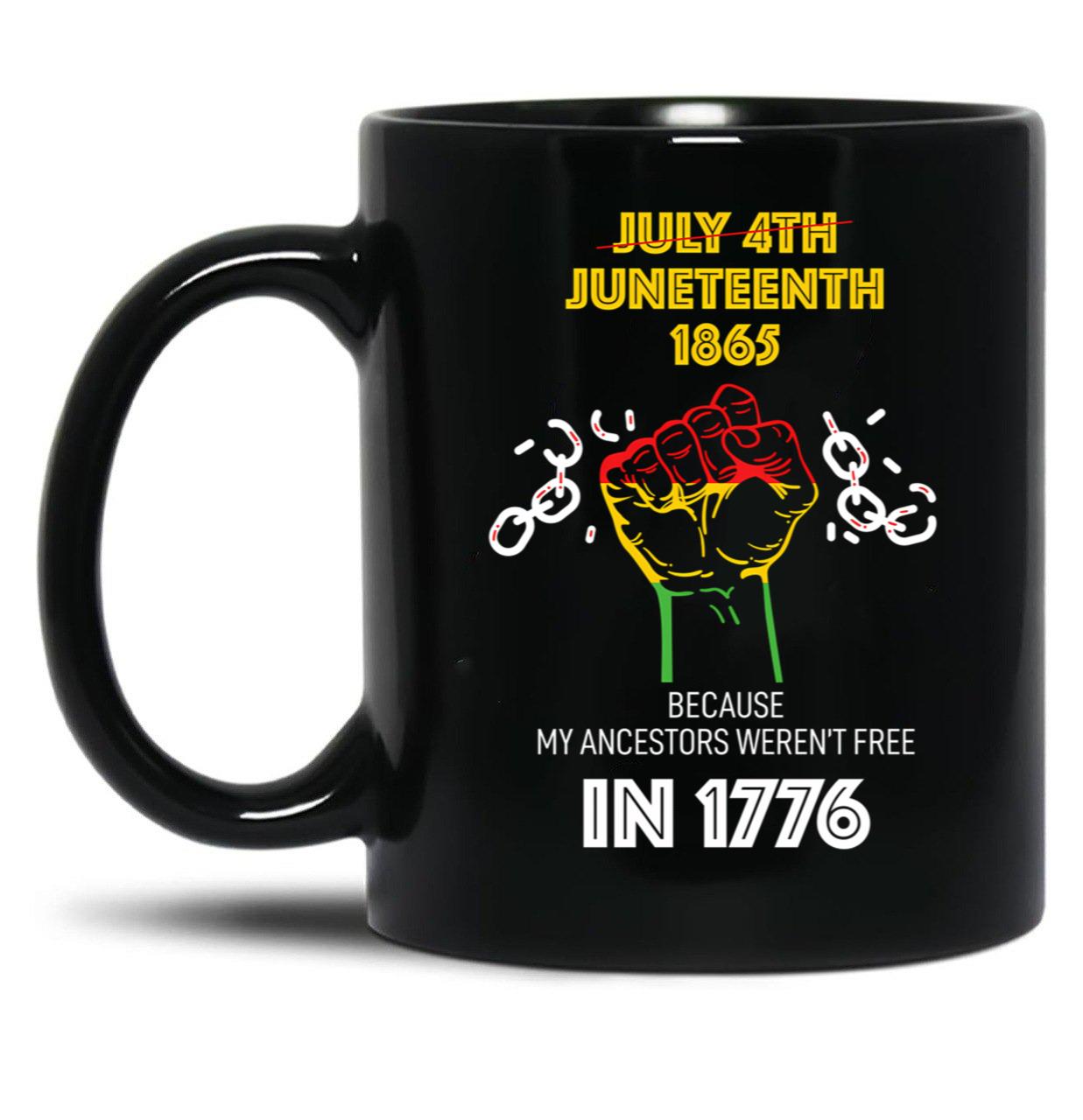 Juneteenth 1865 Because My Ancestors Weren'T Free In 1776 Black Coffee Mug