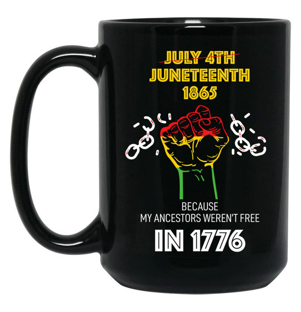 Juneteenth 1865 Because My Ancestors Weren'T Free In 1776 Black Coffee Mug