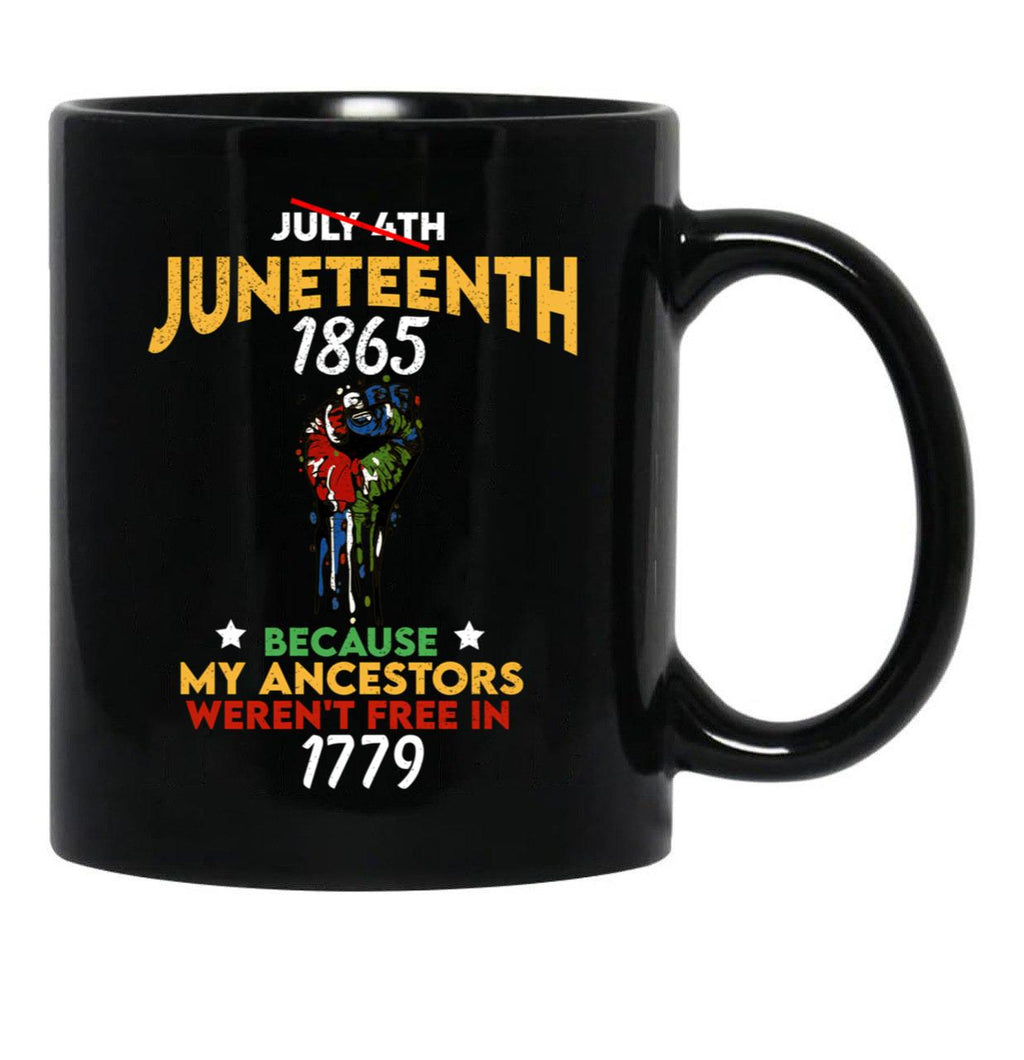 Juneteenth 1865 My Ancestors Weren'T Free In 1776 Juneteenth Gifts Black Coffee Mug - Black