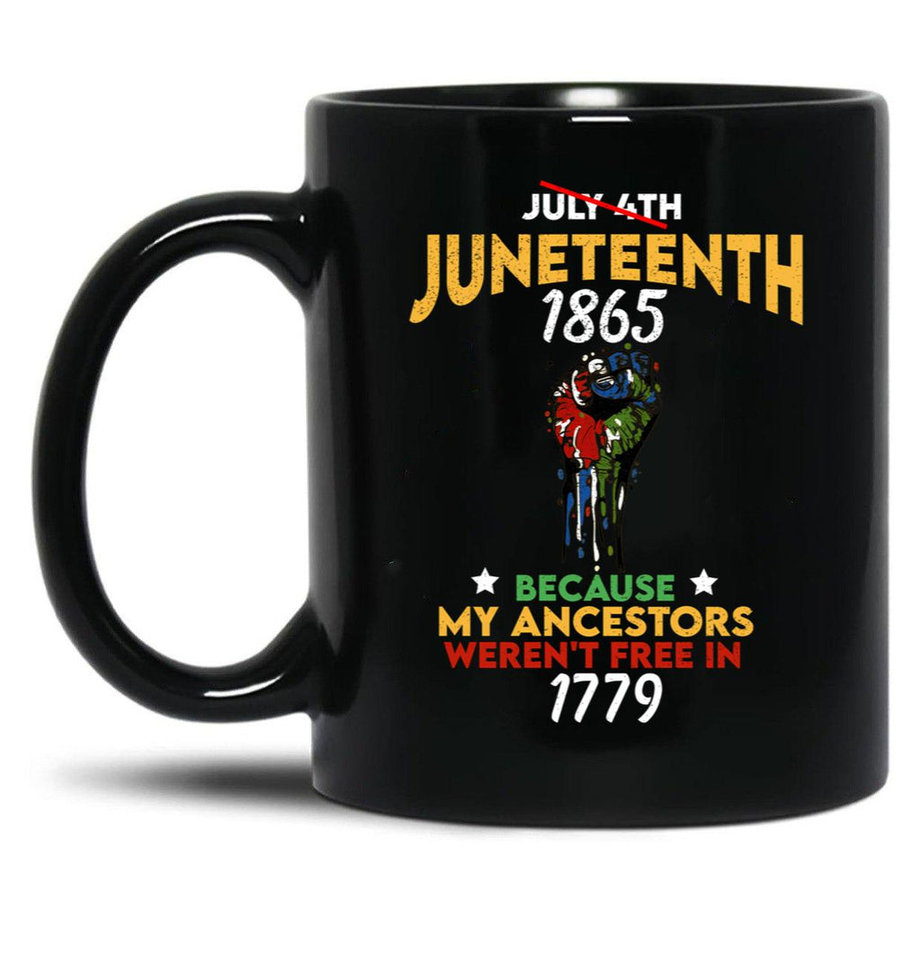 Juneteenth 1865 My Ancestors Weren'T Free In 1776 Juneteenth Gifts Black Coffee Mug