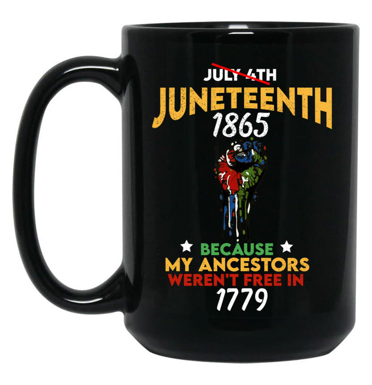 Juneteenth 1865 My Ancestors Weren'T Free In 1776 Juneteenth Gifts Black Coffee Mug