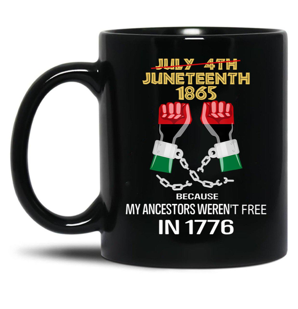 Juneteenth 1865 My Ancestors Weren'T Free In 1776 Black Coffee Mug