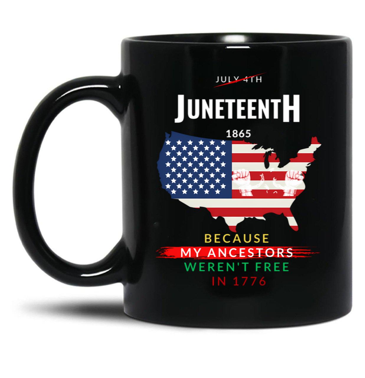 Juneteenth - Because My Ancestors Were Not Free In 1776 (1) Black Coffee Mug